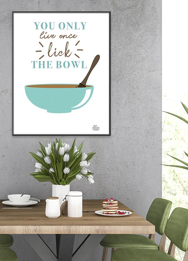 "Du Lever Kun Én Gang - Lick the Bowl Plakat"