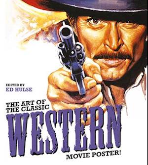 The Art The Classic Western Movie Poster Hulse Bog - Ed Hulse Plakater  - 9780764367960