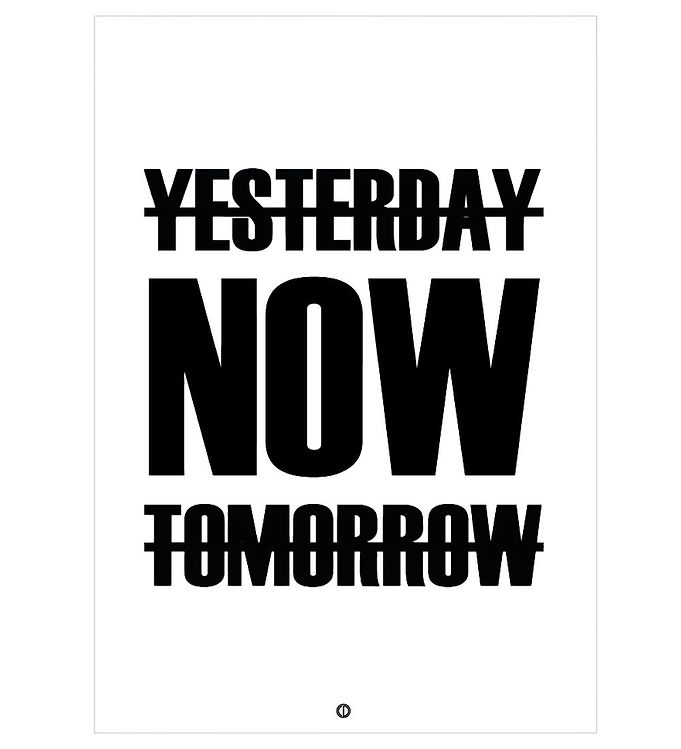 Hvid Citatplakat Plakat Yesterday Now Tomorrow - Citatplakat Plakater  - 5714460230338
