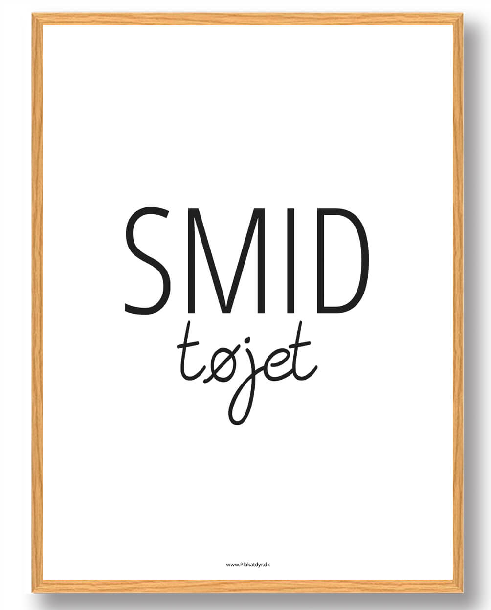 Smid Tøjet Plakat - Plakatdyr.dk Plakater